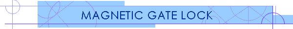 MAGNETIC GATE LOCK
